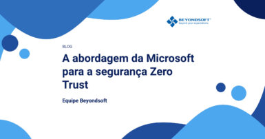 Imagem ilustrativa do blog da Beyondsoft com o título “A abordagem da Microsoft para a seguran?a Zero Trust”.