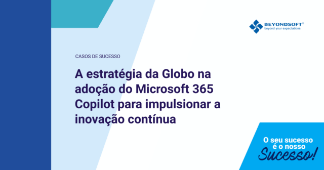 Imagem de capa do case de sucesso da Beyondsoft sobre a ado??o do Microsoft 365 Copilot pela Globo para impulsionar a inova??o.